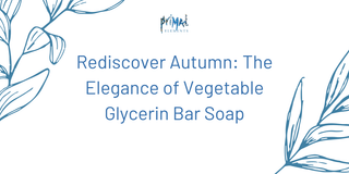 Rediscover Autumn: The Elegance of Vegetable Glycerin Bar Soap - Primal Elements