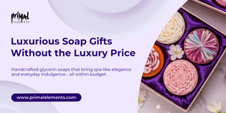 The Secret to Giving Luxurious Soap Gifts on Any Budget